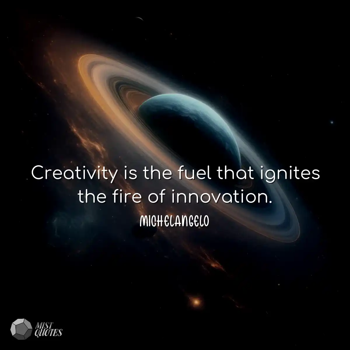 Creativity is the fuel that ignites the 