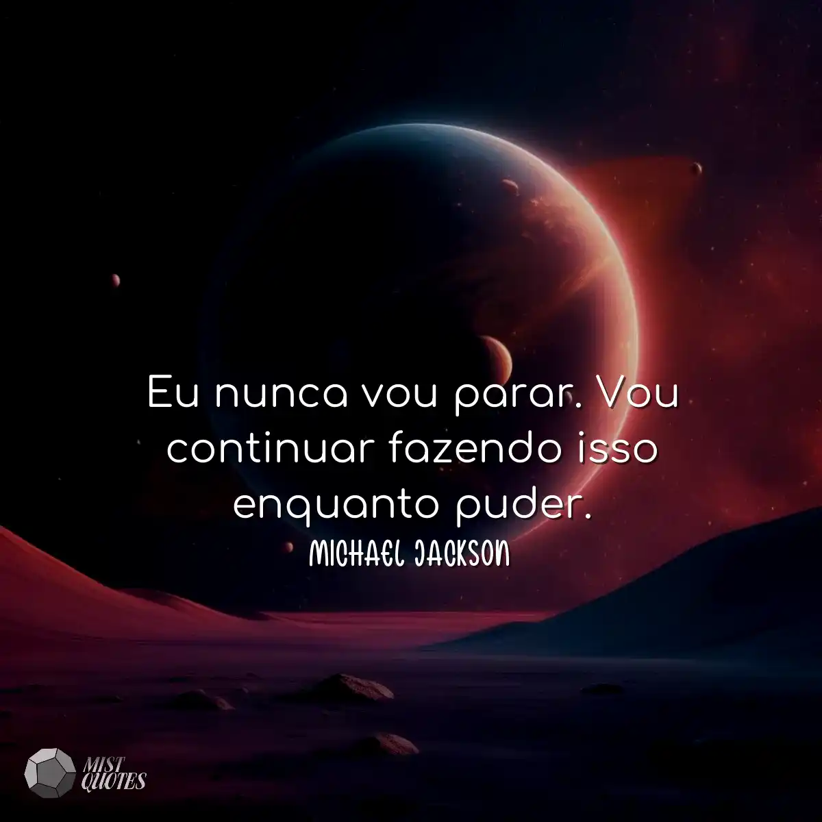 Eu nunca vou parar. Vou continuar fazend