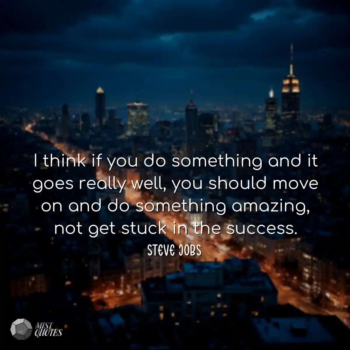 I think if you do something and it goes really wel