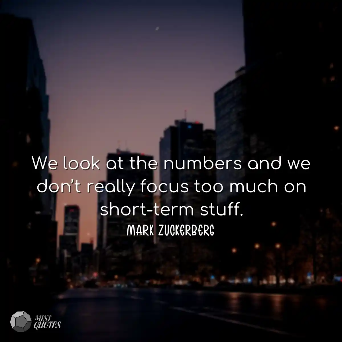 We look at the numbers and we don’t really focus t