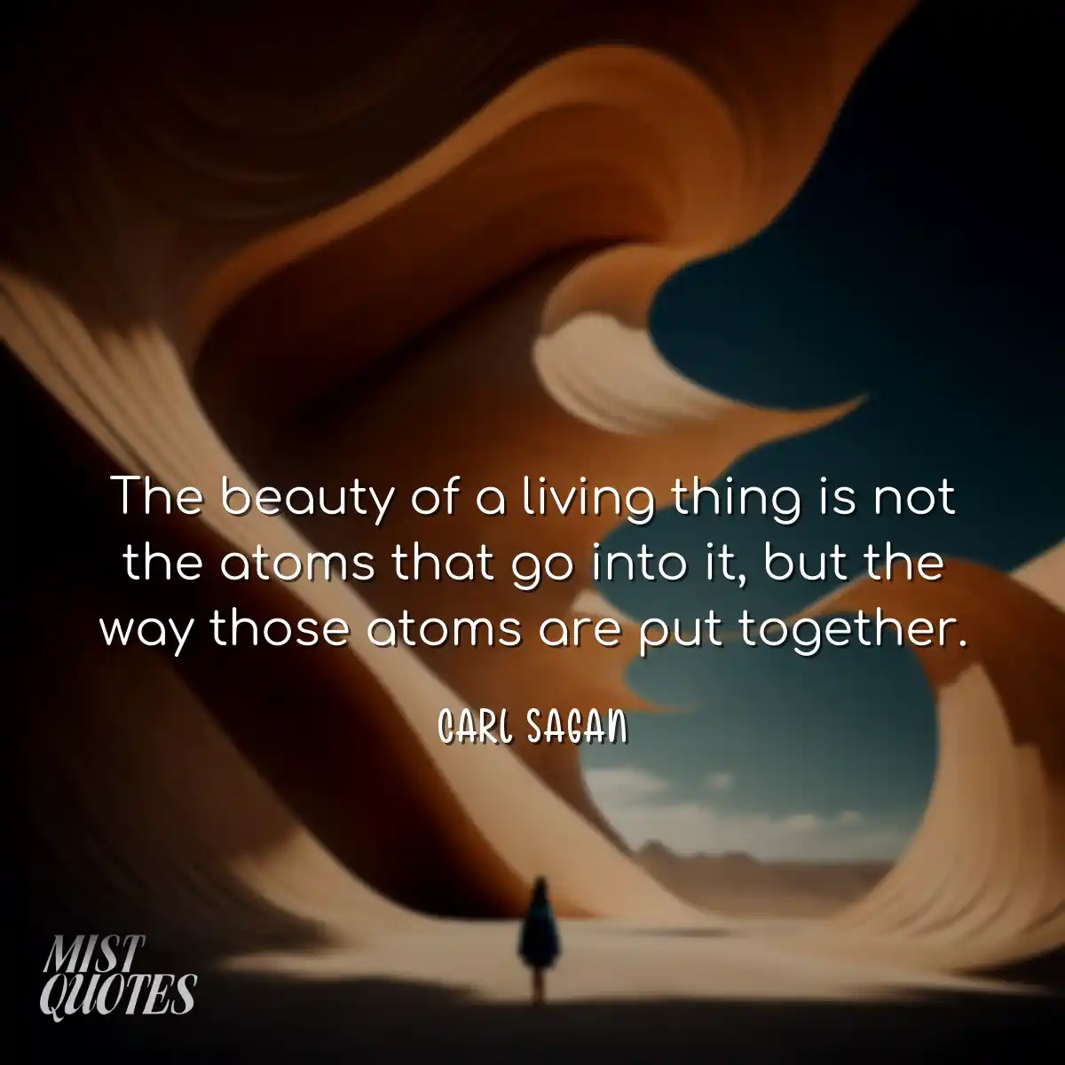 The beauty of a living thing is not the 