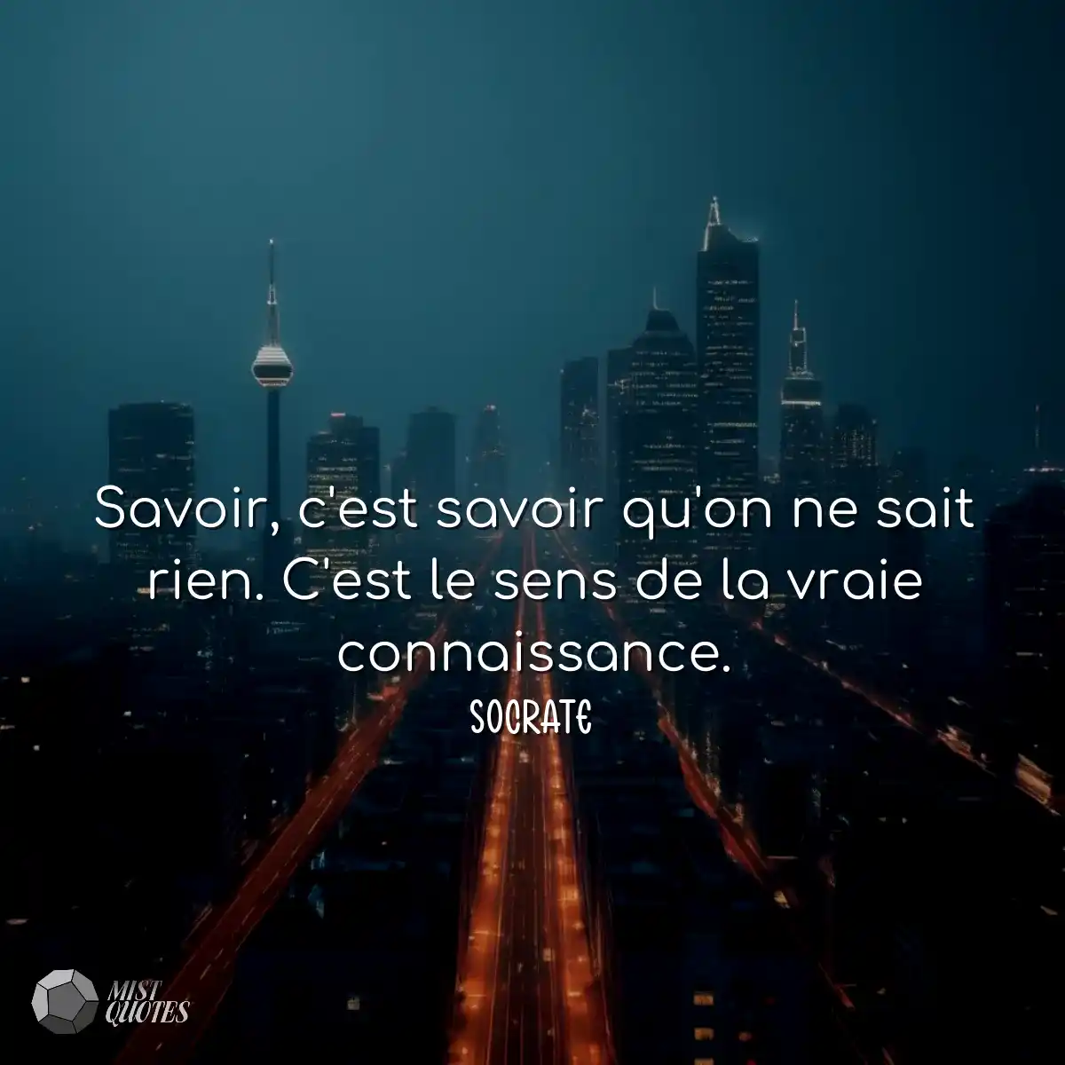 Savoir, c'est savoir qu'on ne sait rien. C'est le 