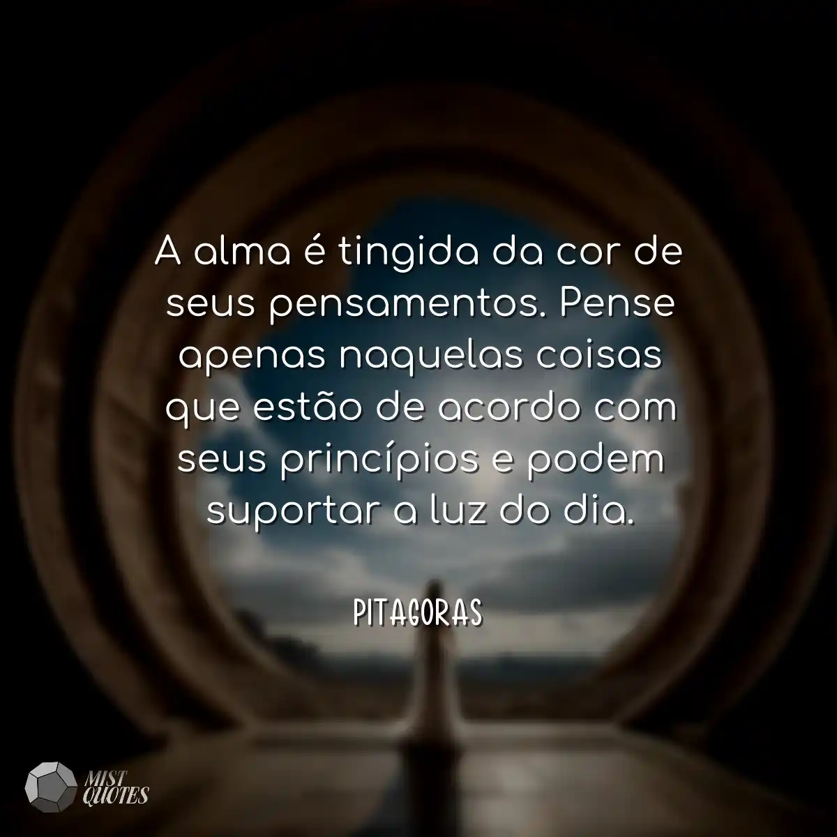 A alma é tingida da cor de seus pensamentos. Pense