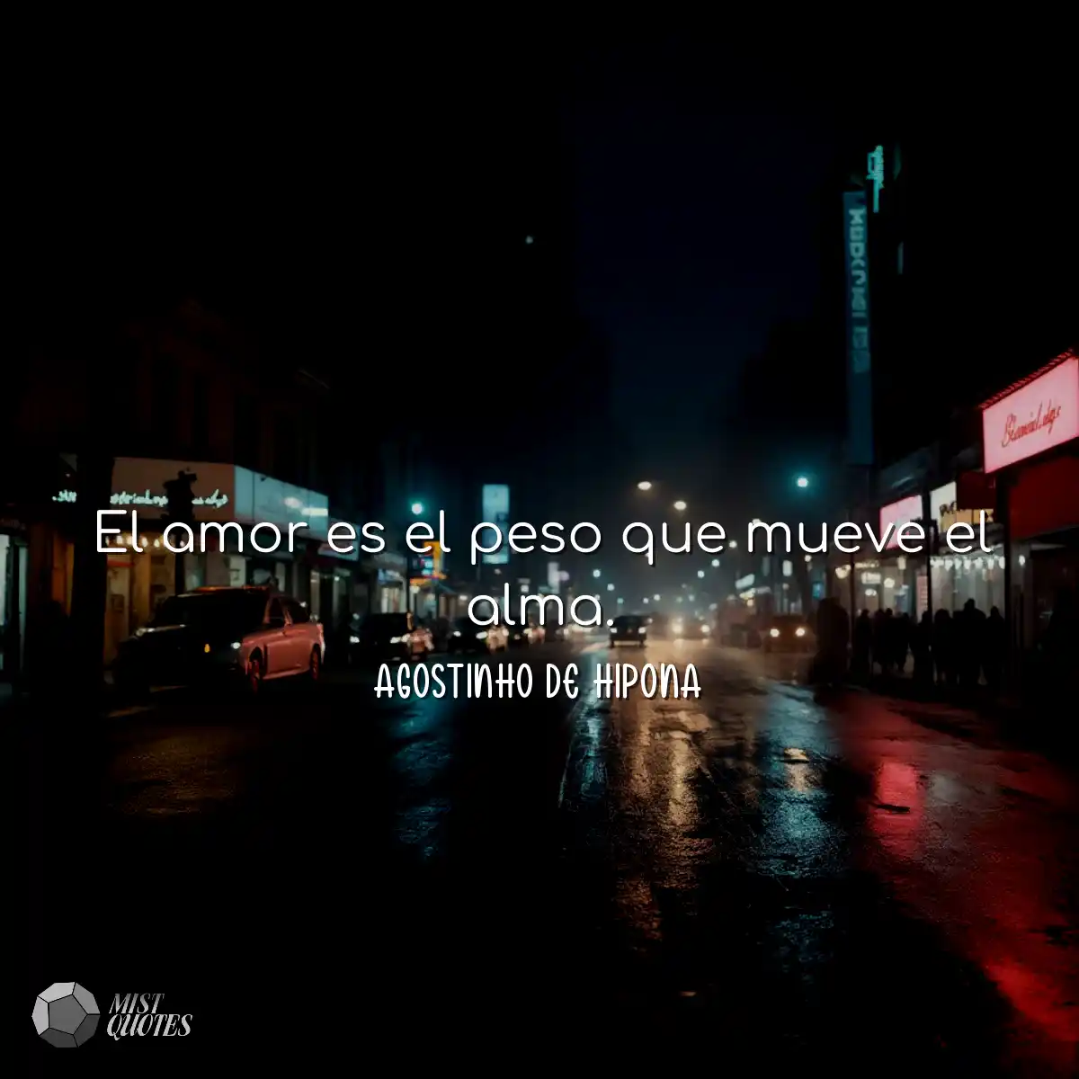 El amor es el peso que mueve el alma.