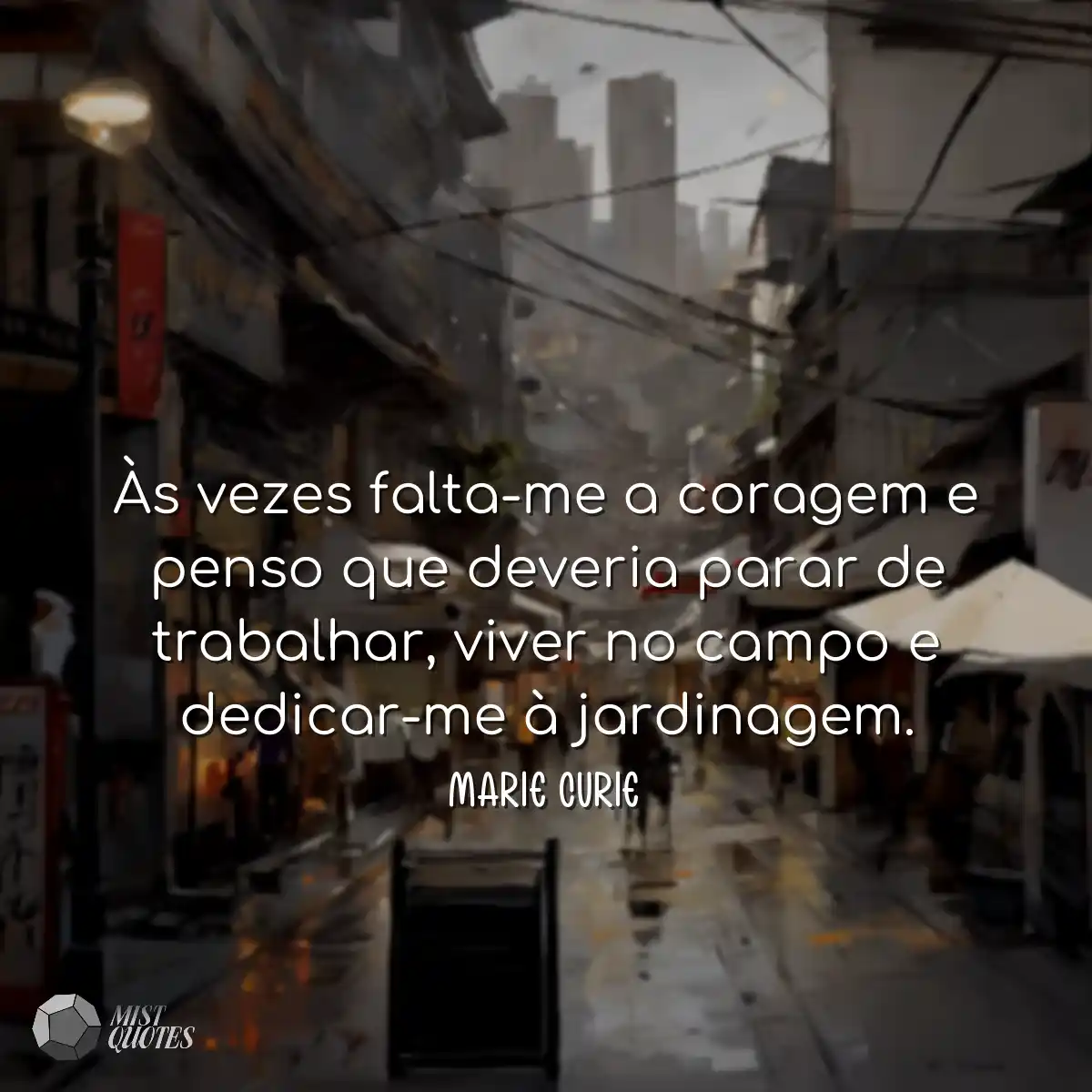 Às vezes falta-me a coragem e penso que deveria pa