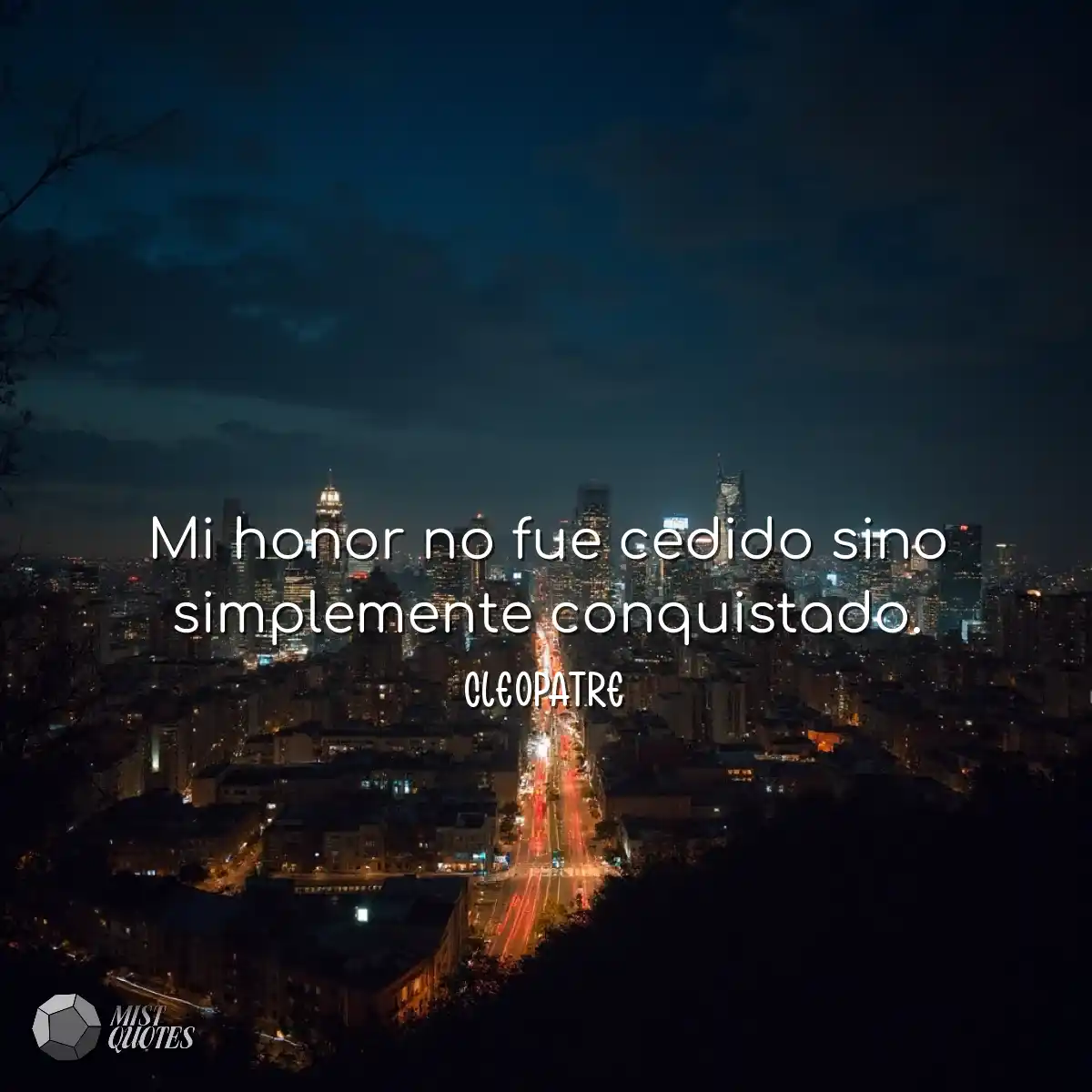 Mi honor no fue cedido sino simplemente conquistad