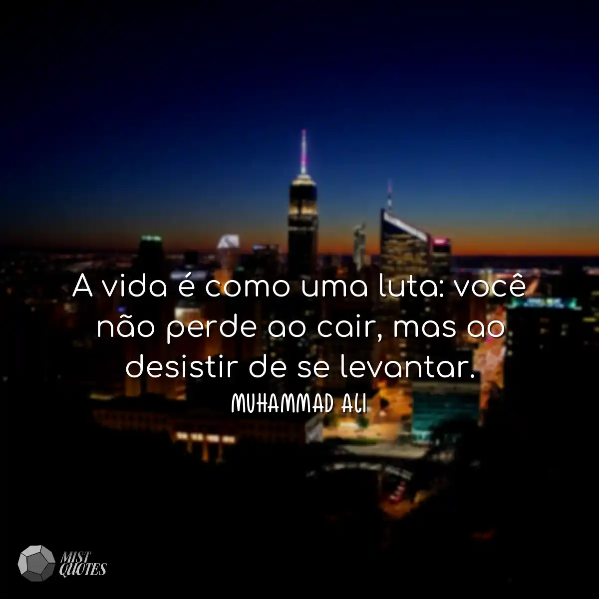 A vida é como uma luta: você não perde ao cair, ma