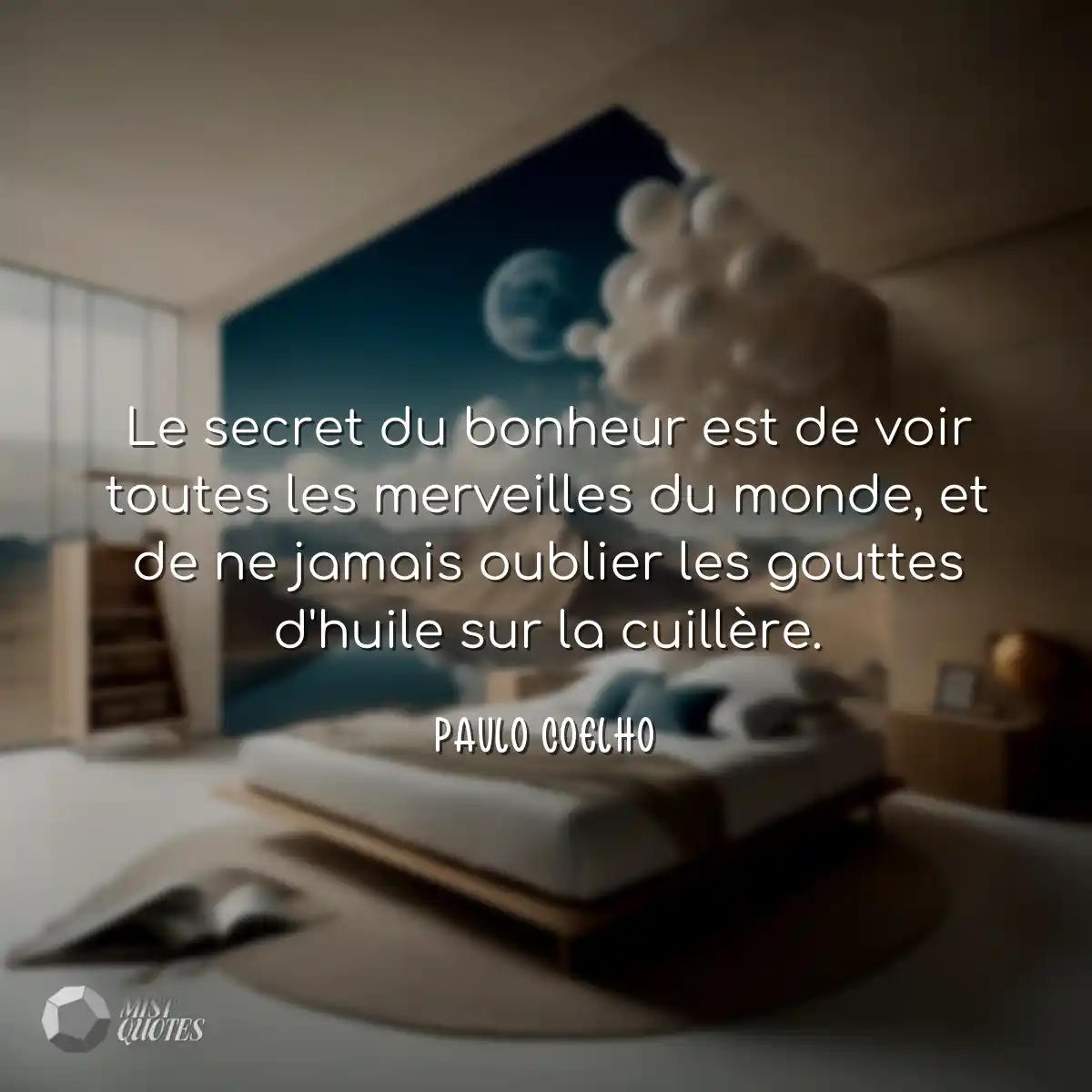 Le secret du bonheur est de voir toutes les mervei