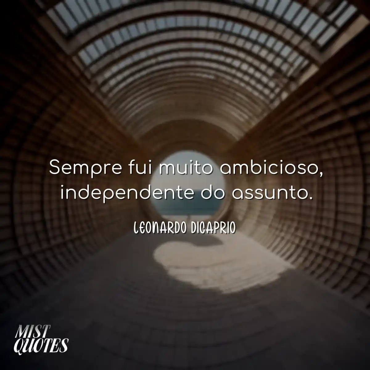 Sempre fui muito ambicioso, independente