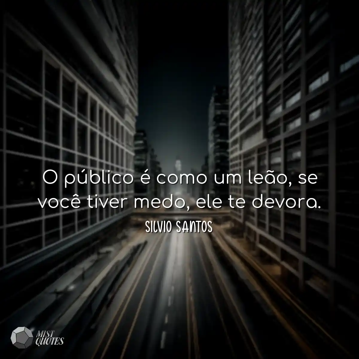 O público é como um leão, se você ti