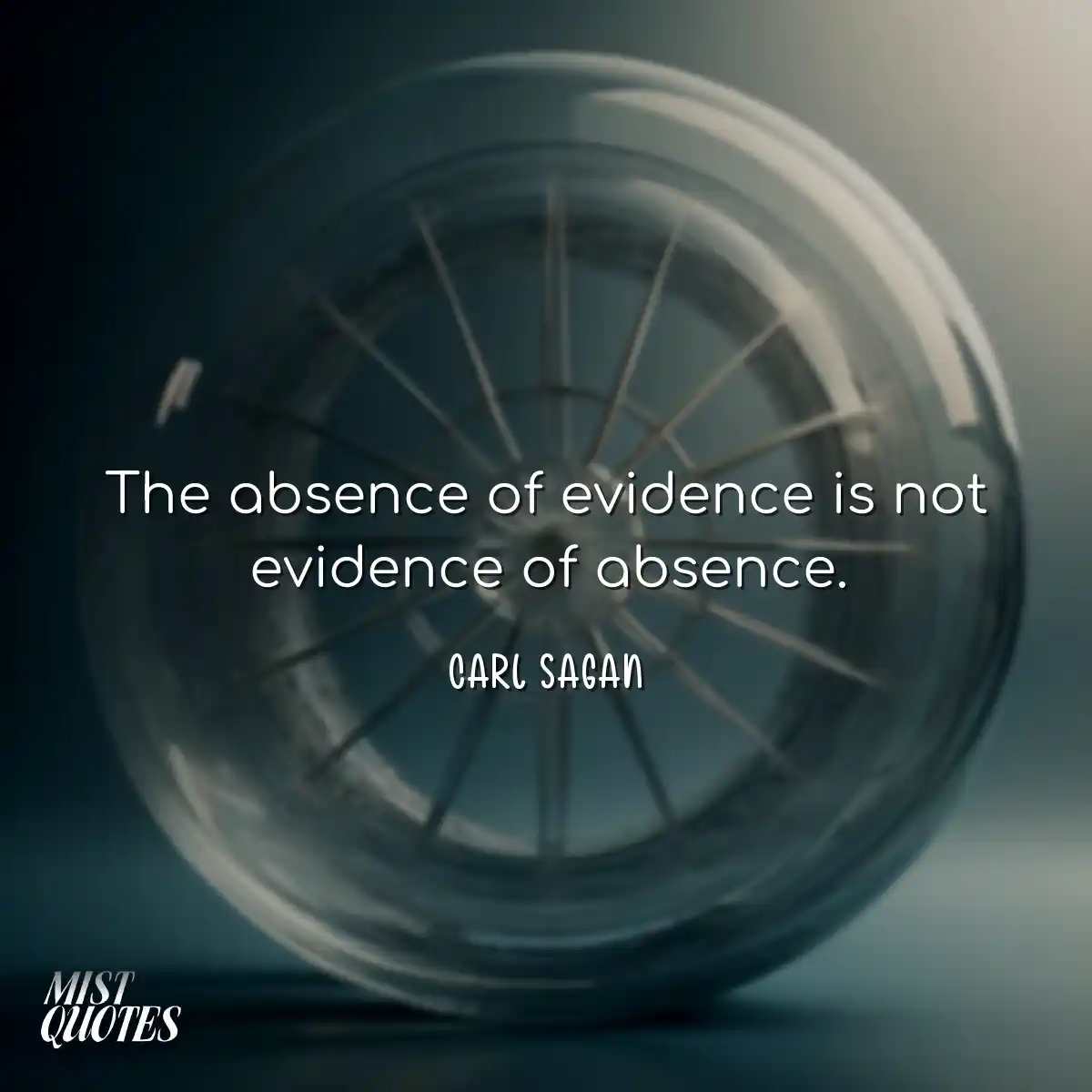 The absence of evidence is not evidence 
