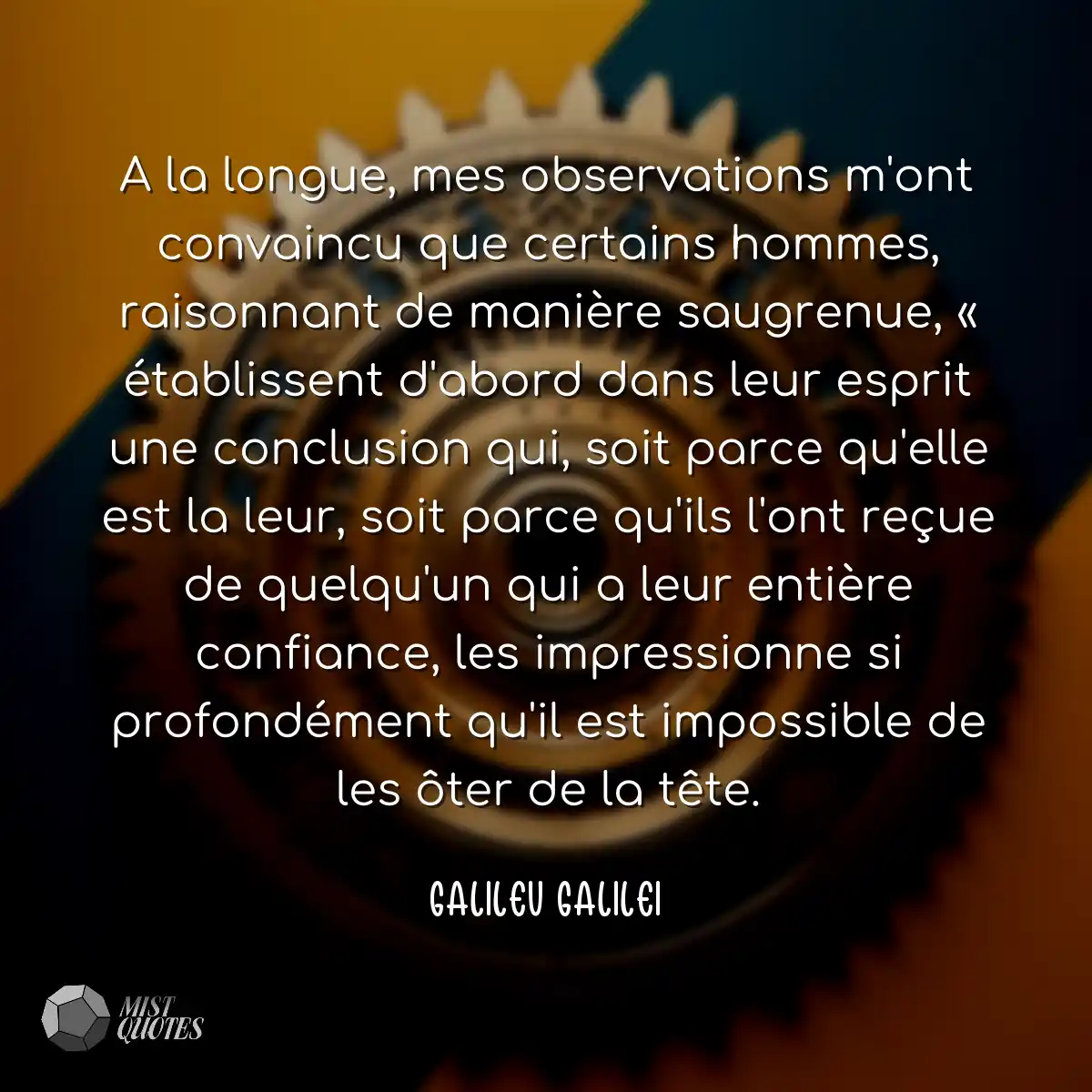 A la longue, mes observations m'ont convaincu que 