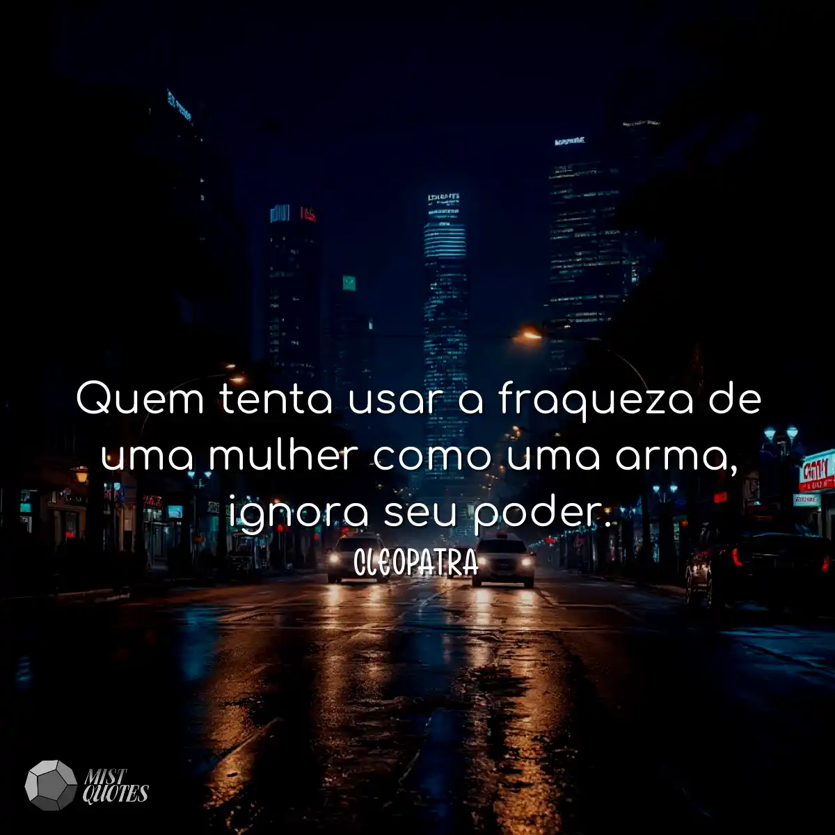 Quem tenta usar a fraqueza de uma mulher como uma 
