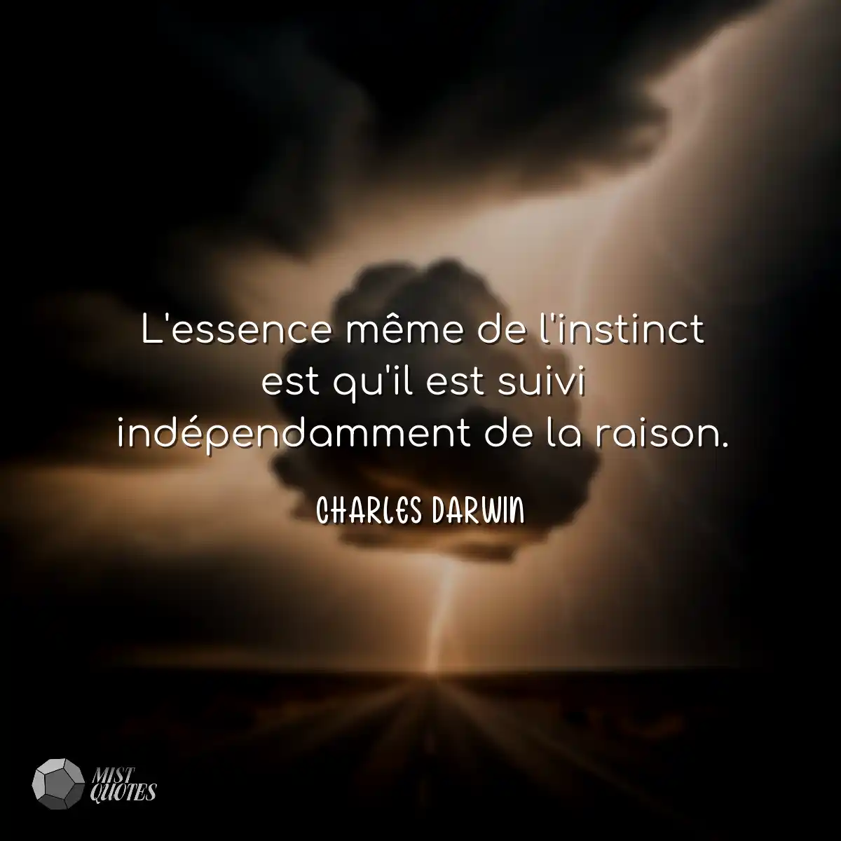 L'essence même de l'instinct est qu'il est suivi i