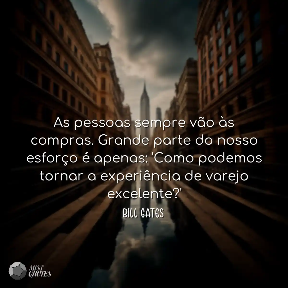 As pessoas sempre vão às compras. Grande parte do 