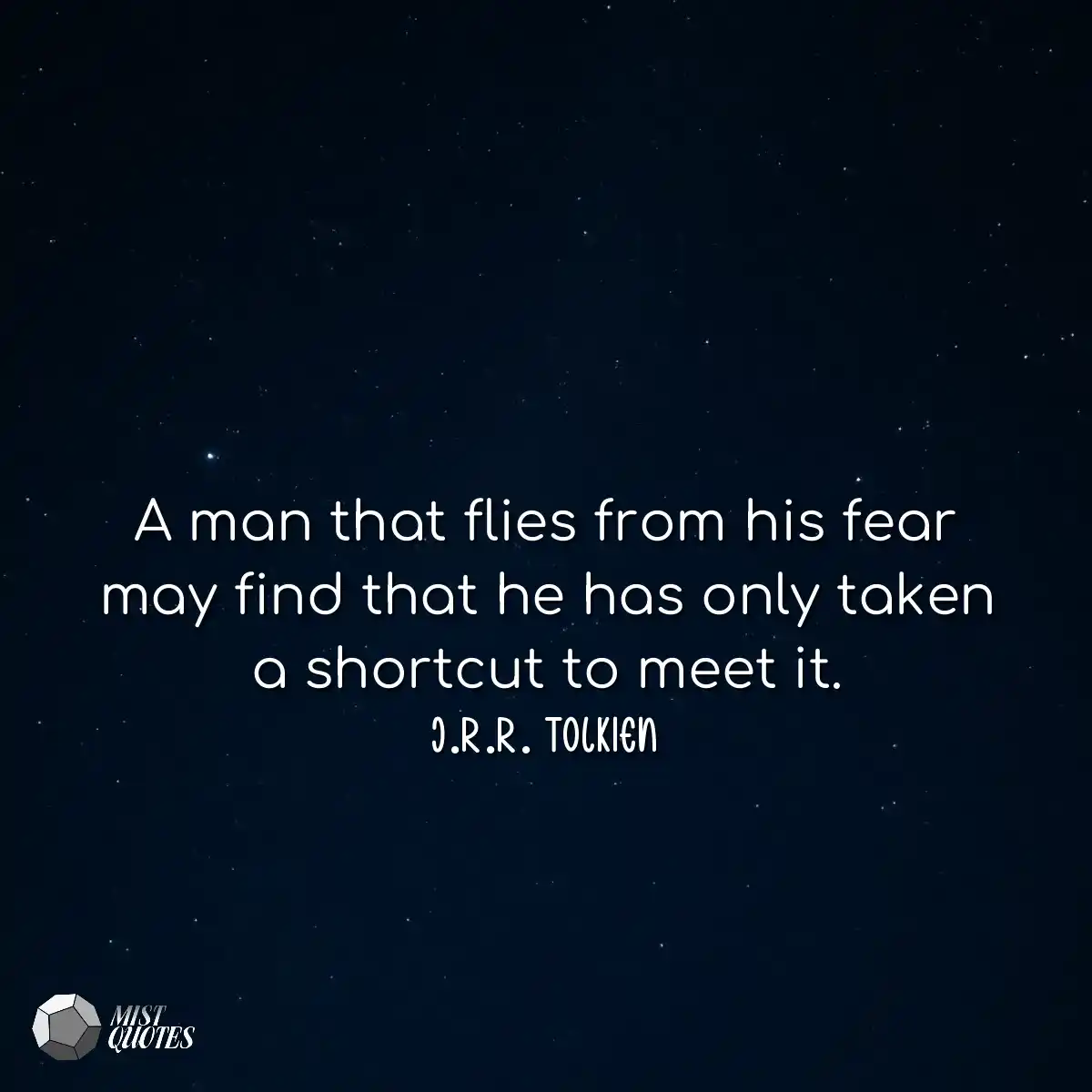 A man that flies from his fear may find 