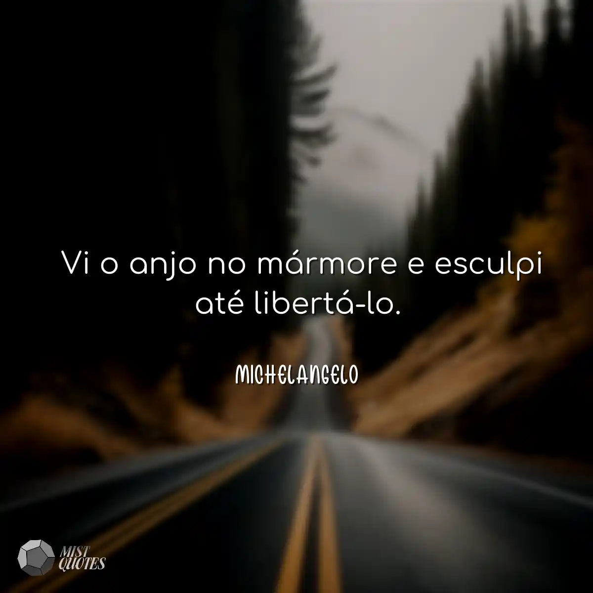  Vi o anjo no mármore e esculpi até libertá-lo.