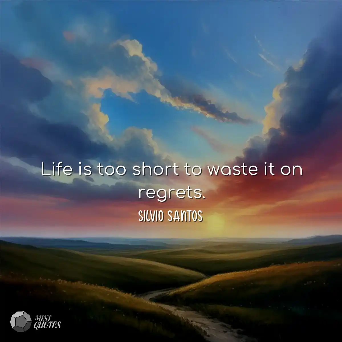 Life is too short to waste it on regrets