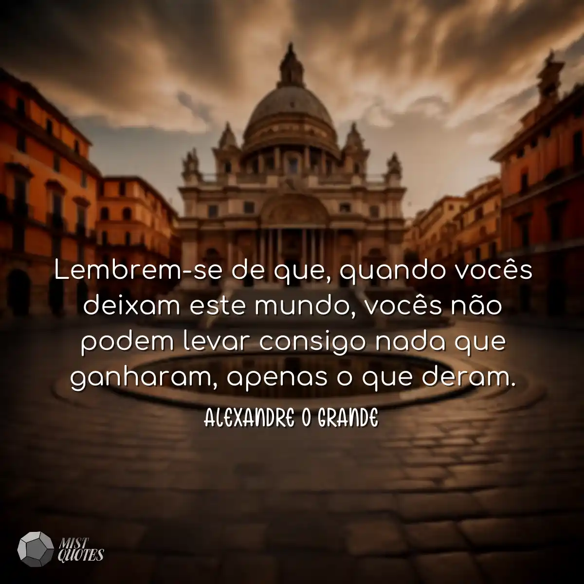 Lembrem-se de que, quando vocês deixam este mundo,