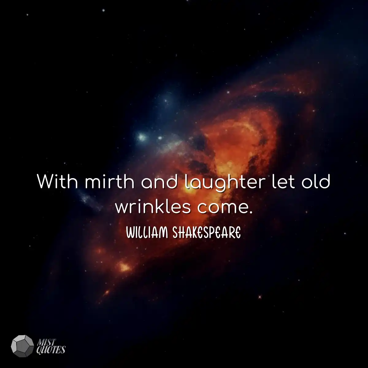With mirth and laughter let old wrinkles