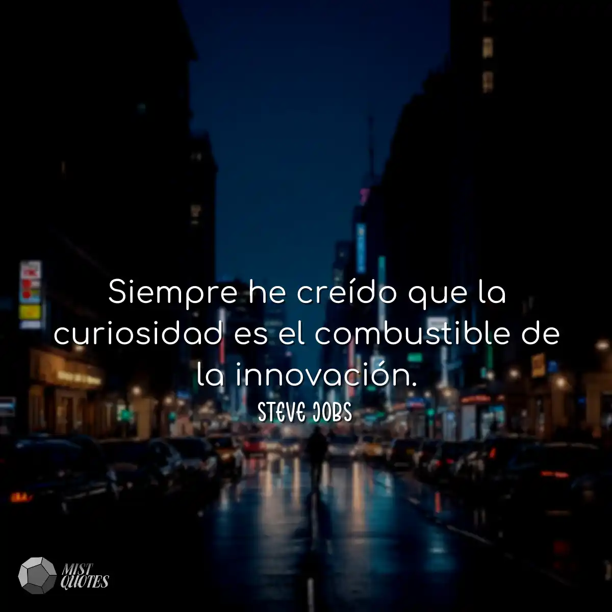 Siempre he creído que la curiosidad es 