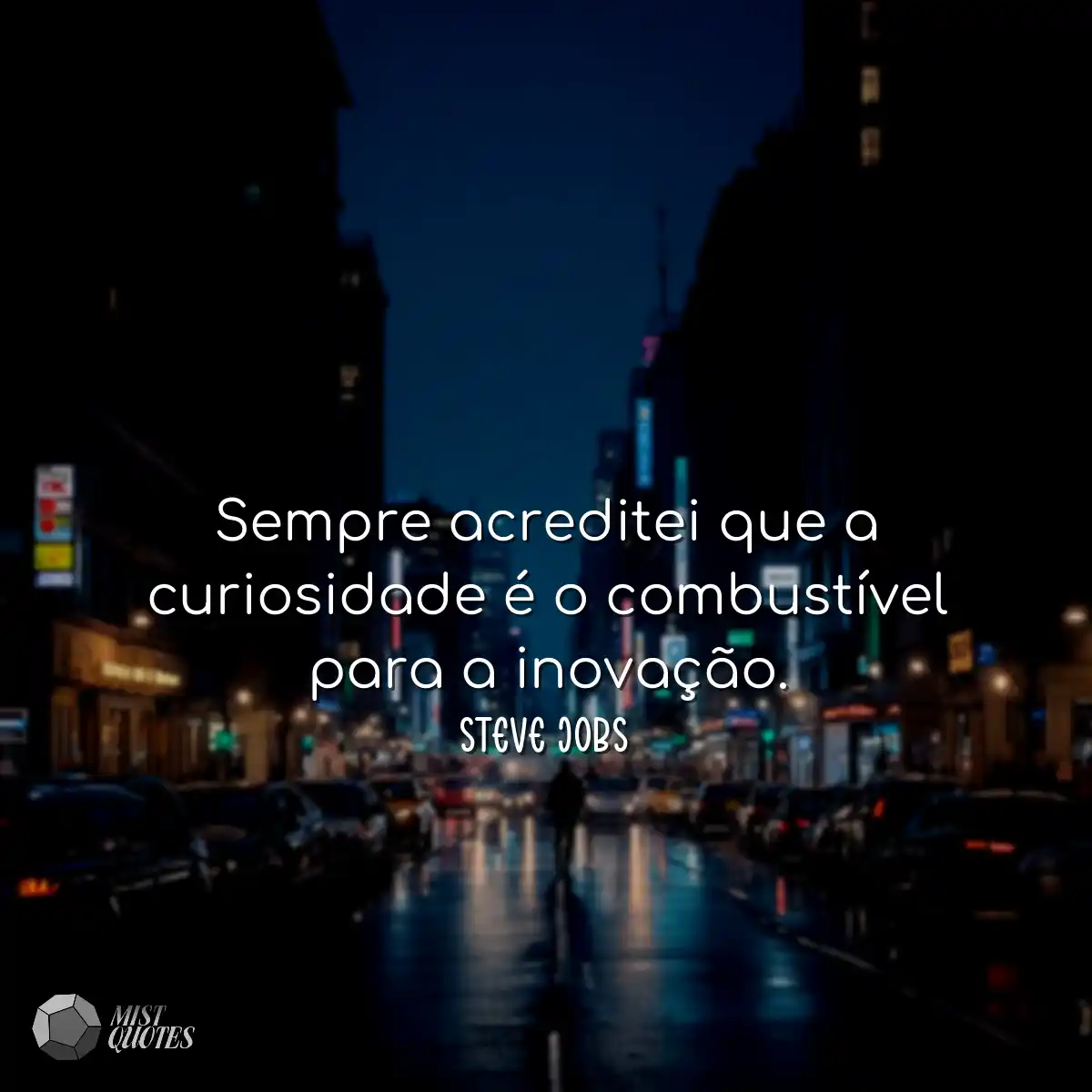 Sempre acreditei que a curiosidade é o combustível