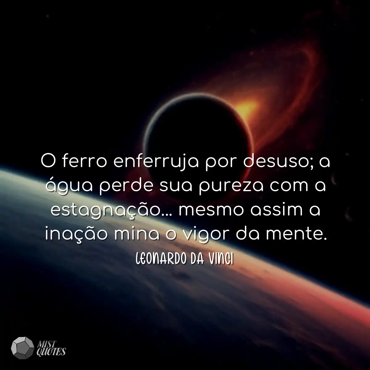 O ferro enferruja por desuso; a água perde sua pur