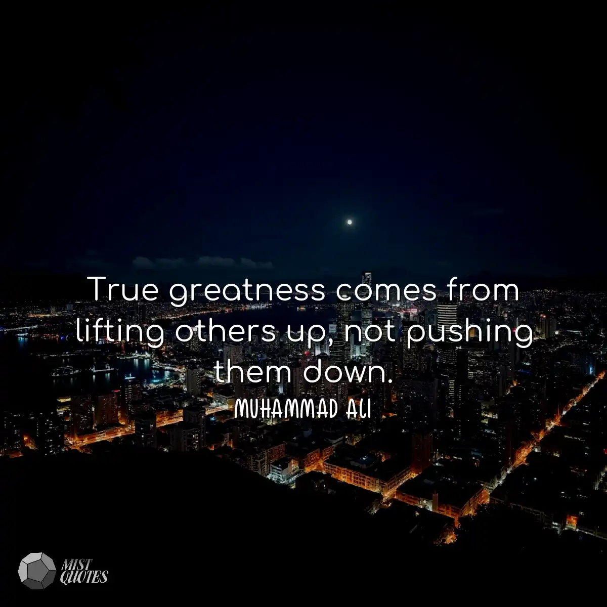 True greatness comes from lifting others