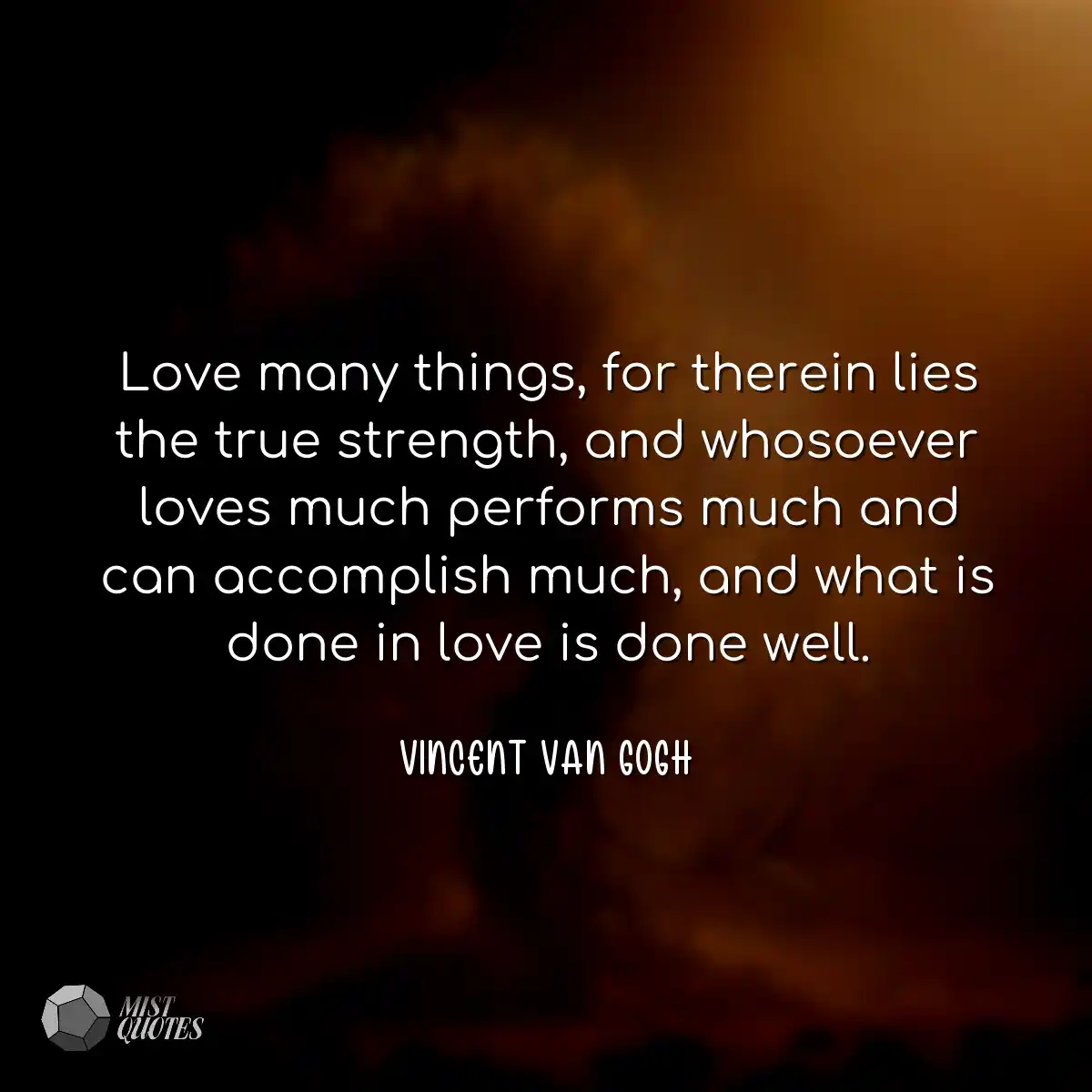 Love many things, for therein lies the t