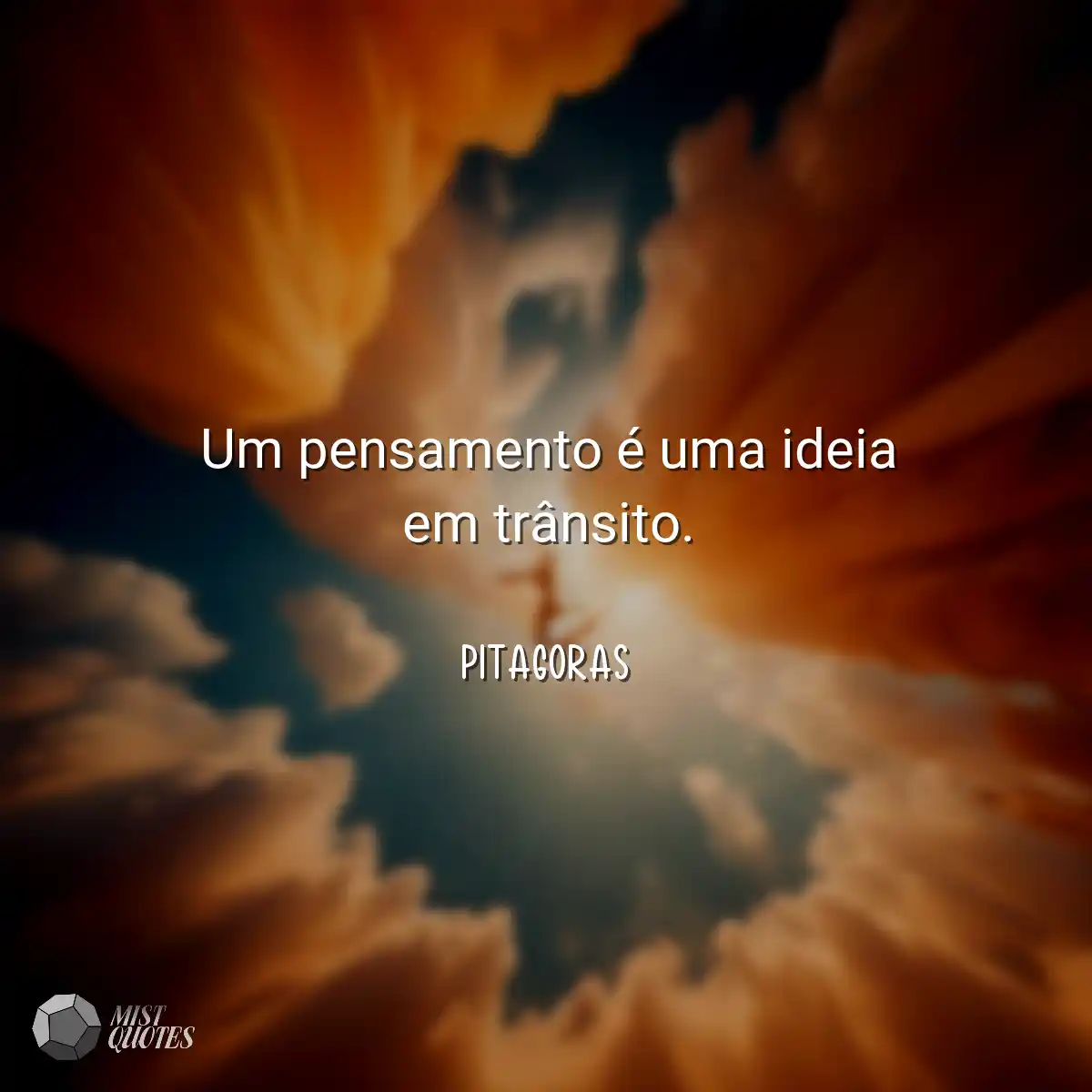 Um pensamento é uma ideia em trânsito.