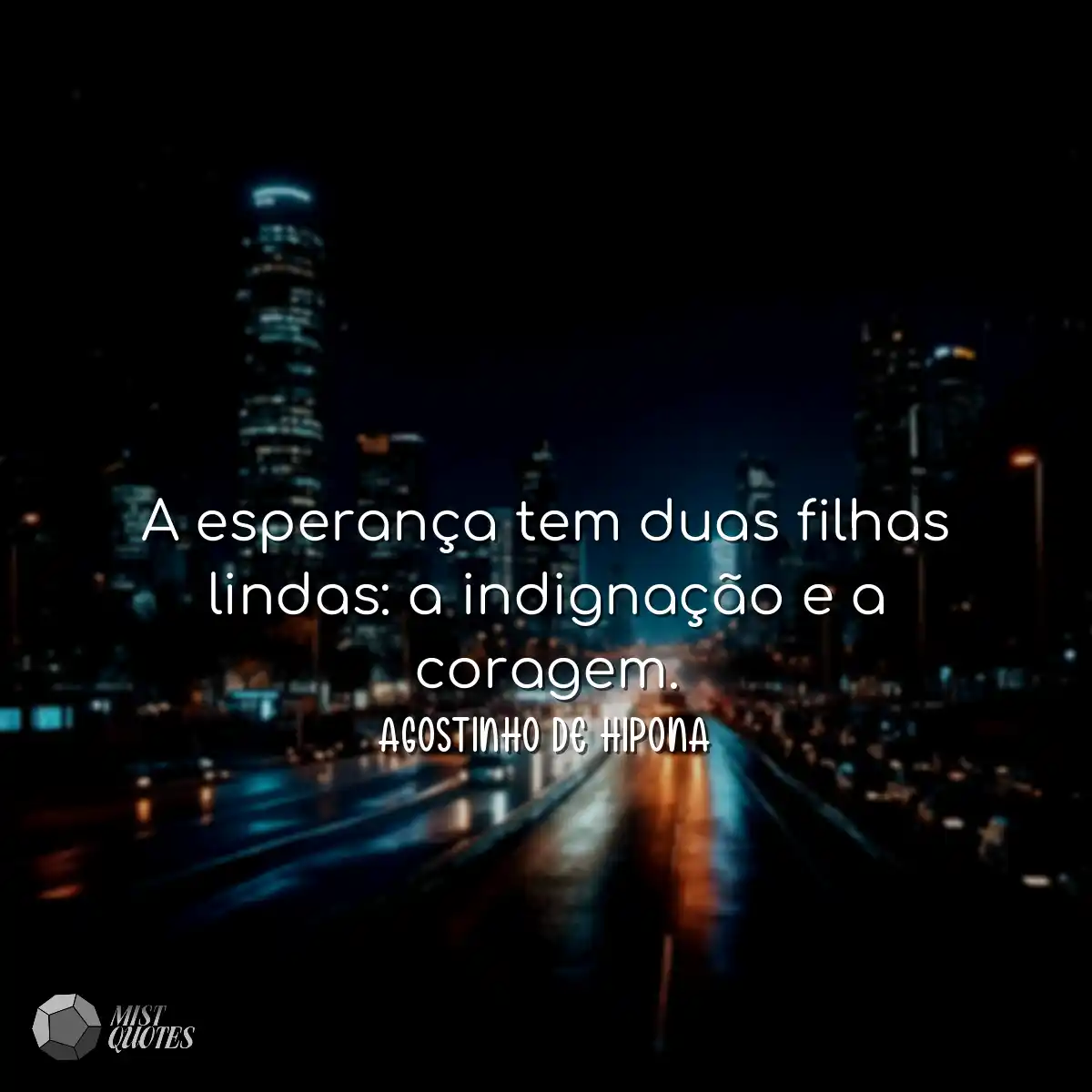 A esperança tem duas filhas lindas: a i