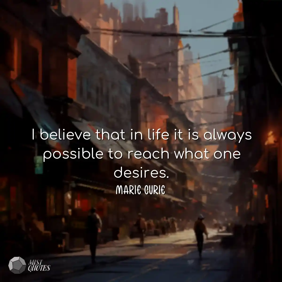 I believe that in life it is always poss