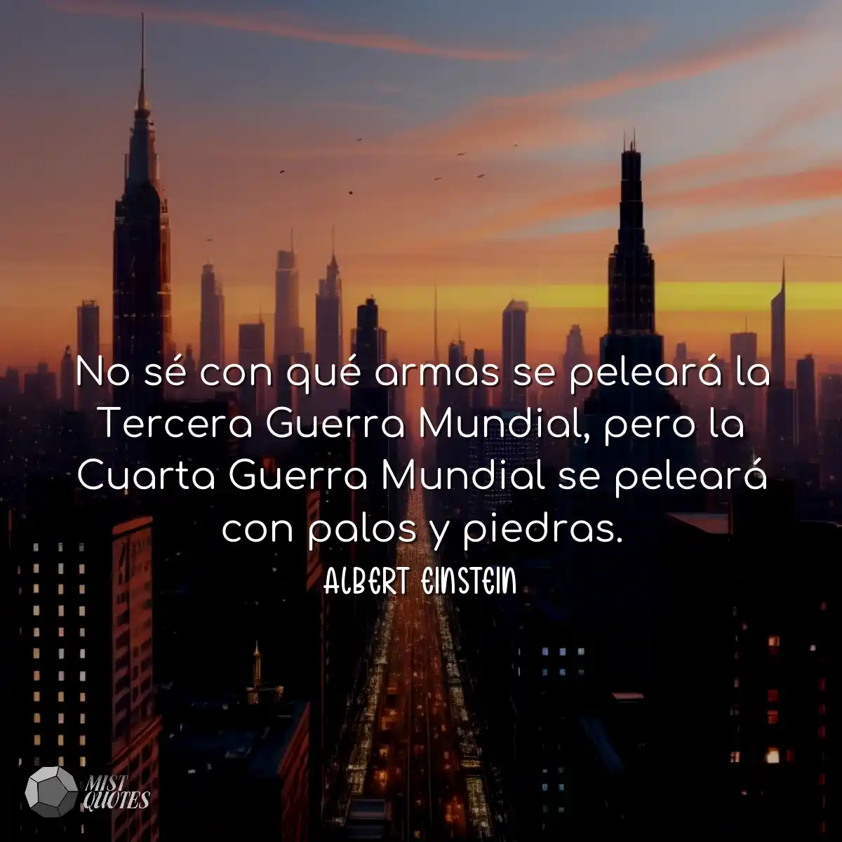 No sé con qué armas se peleará la Tercera Guerra M