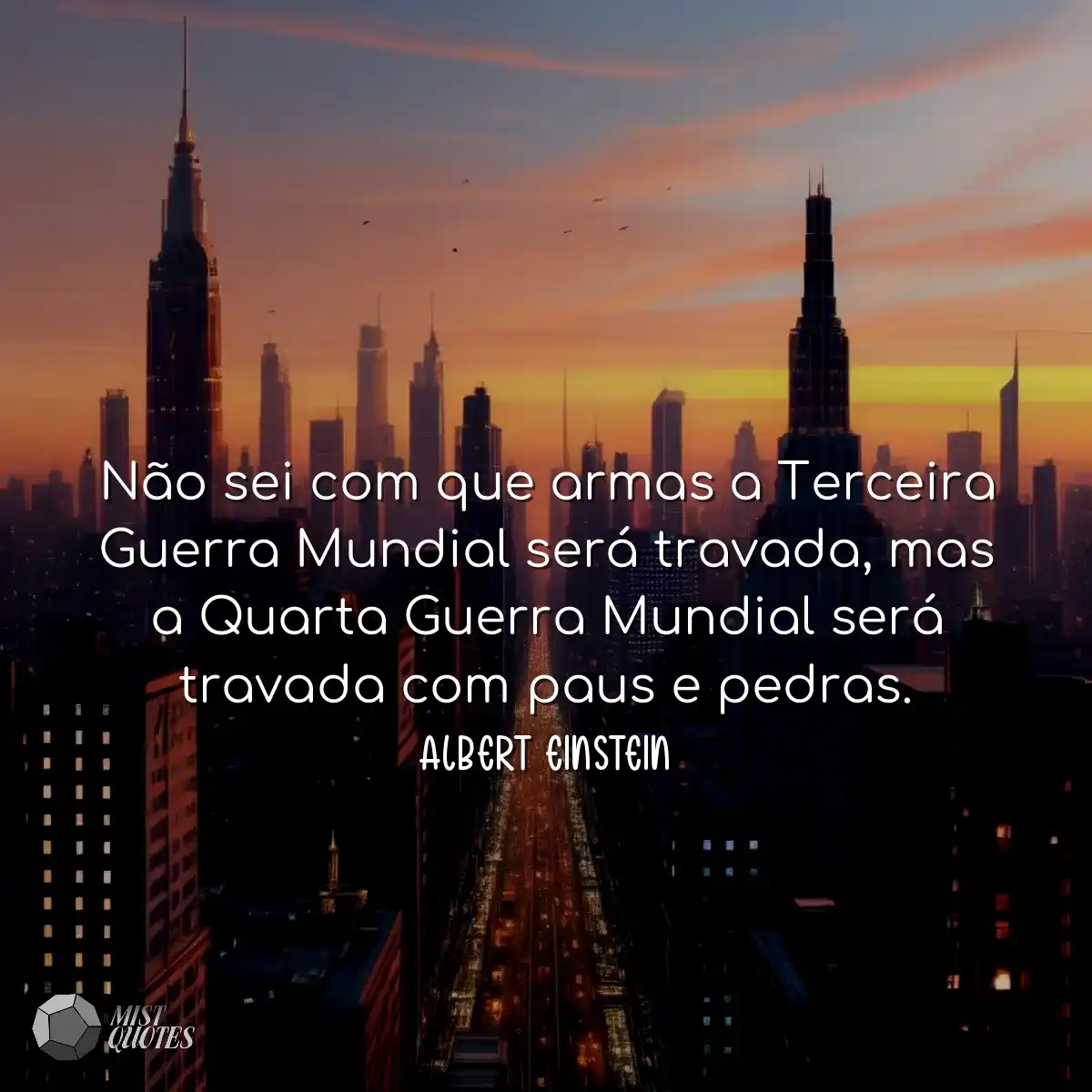 Não sei com que armas a Terceira Guerra Mundial se