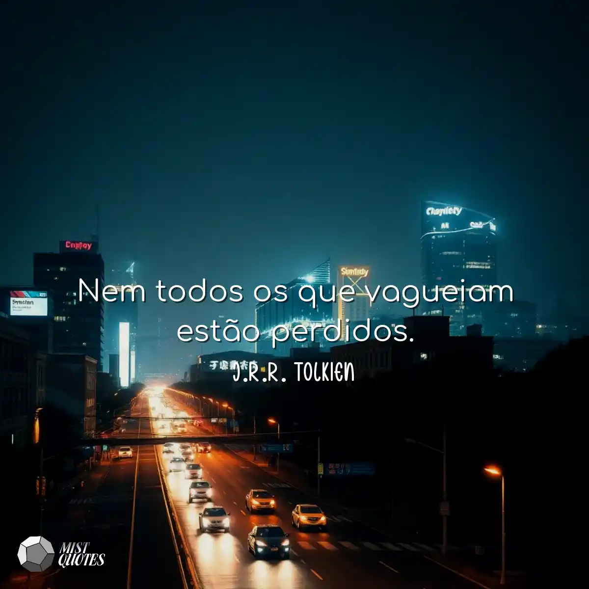 Nem todos os que vagueiam estão perdidos.
