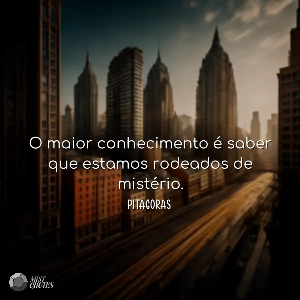 O maior conhecimento é saber que estamos rodeados 