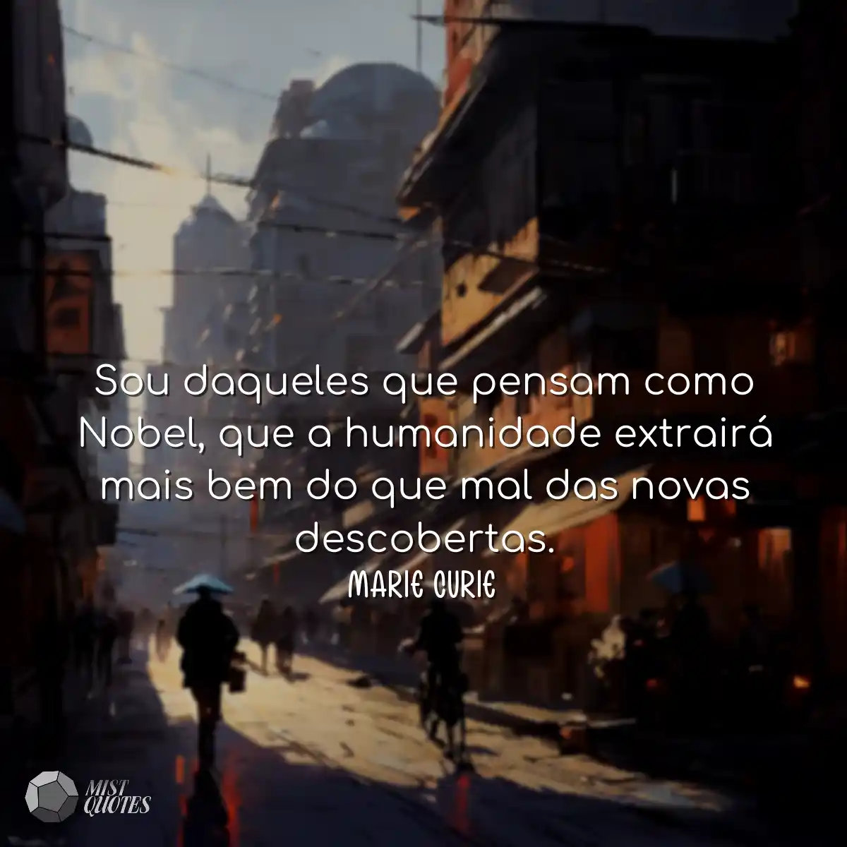 Sou daqueles que pensam como Nobel, que a humanida