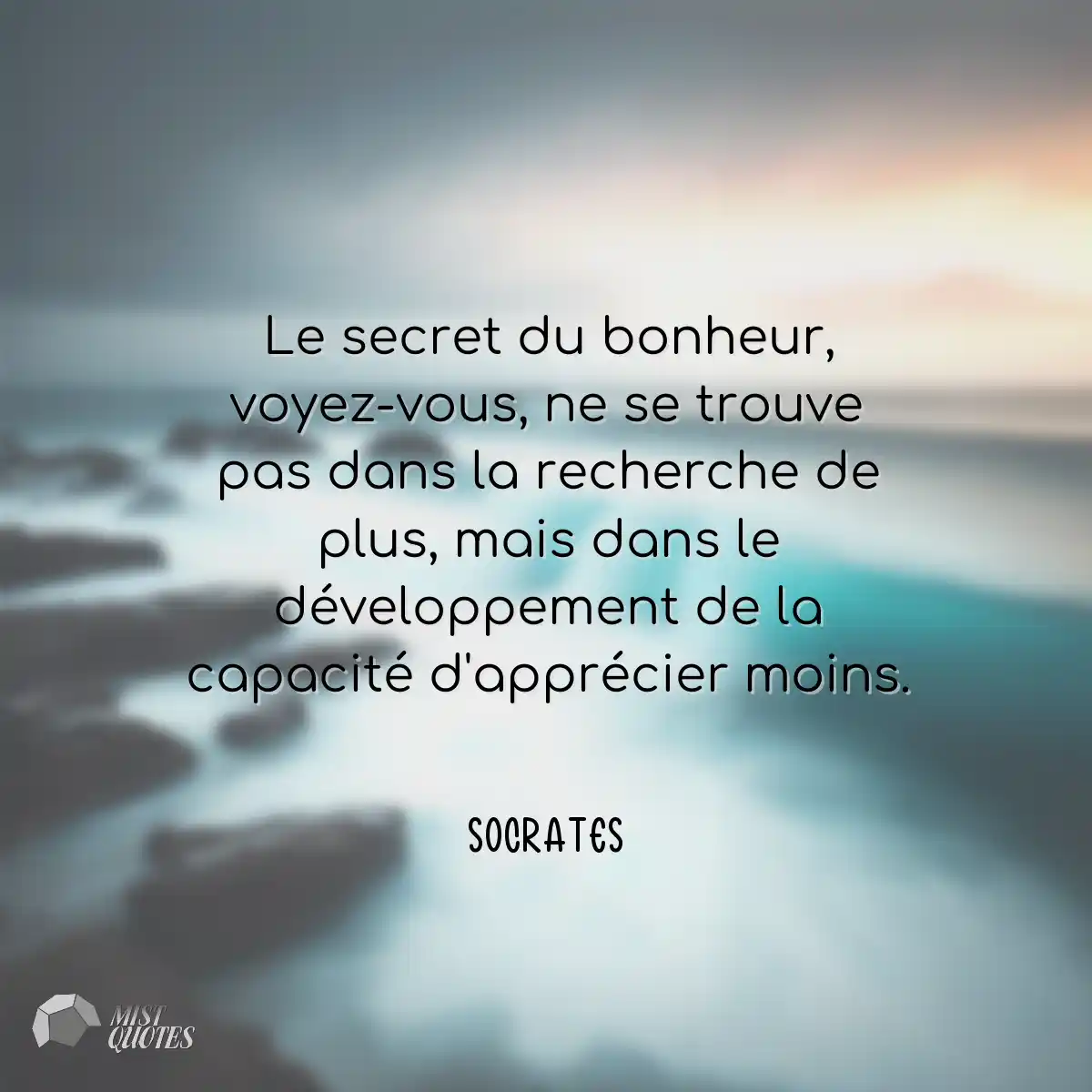Le secret du bonheur, voyez-vous, ne se 