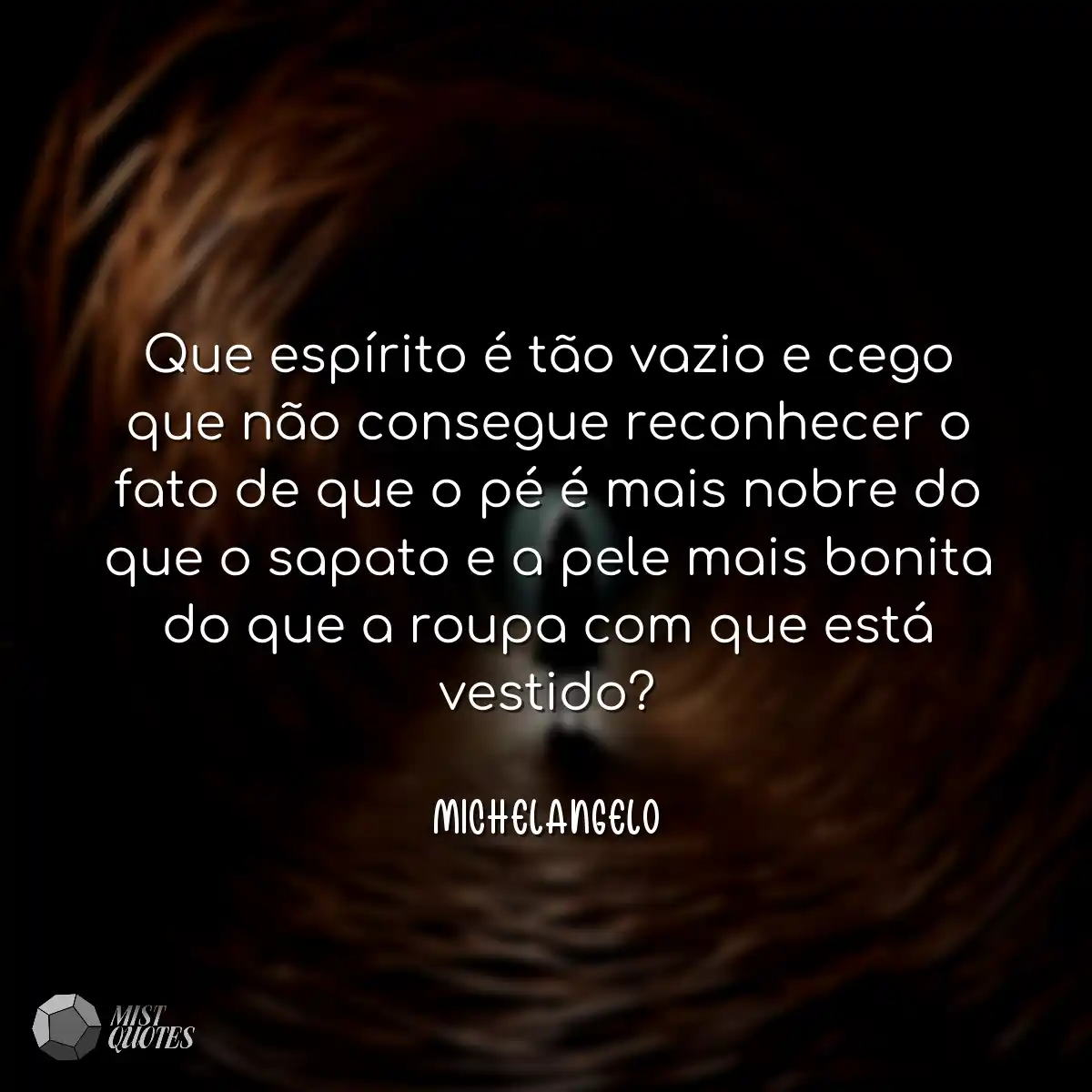 Que espírito é tão vazio e cego que n