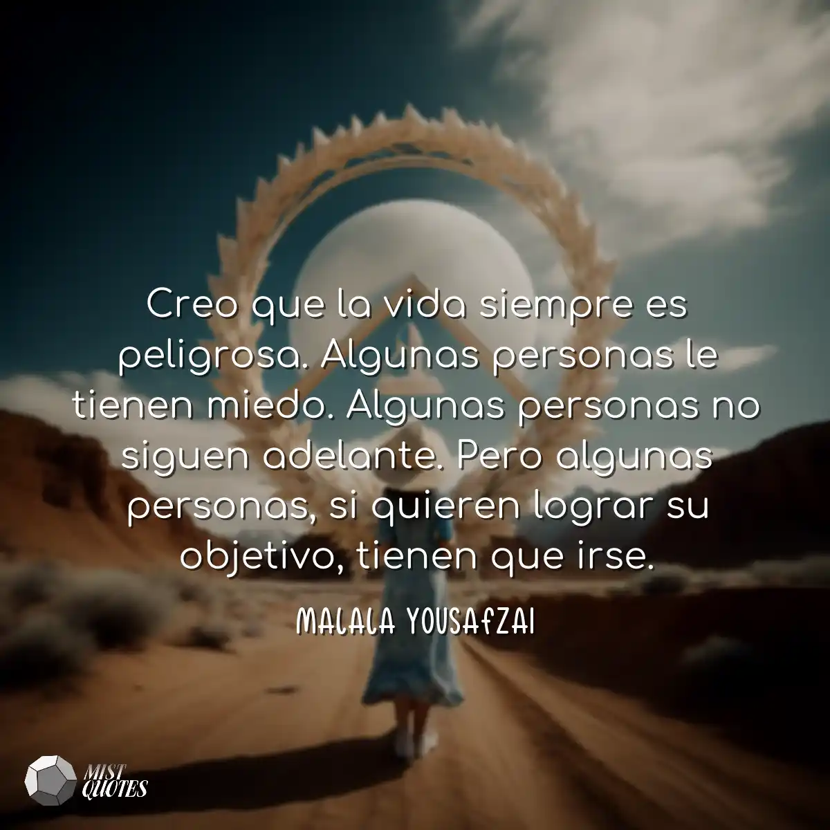 Creo que la vida siempre es peligrosa. A