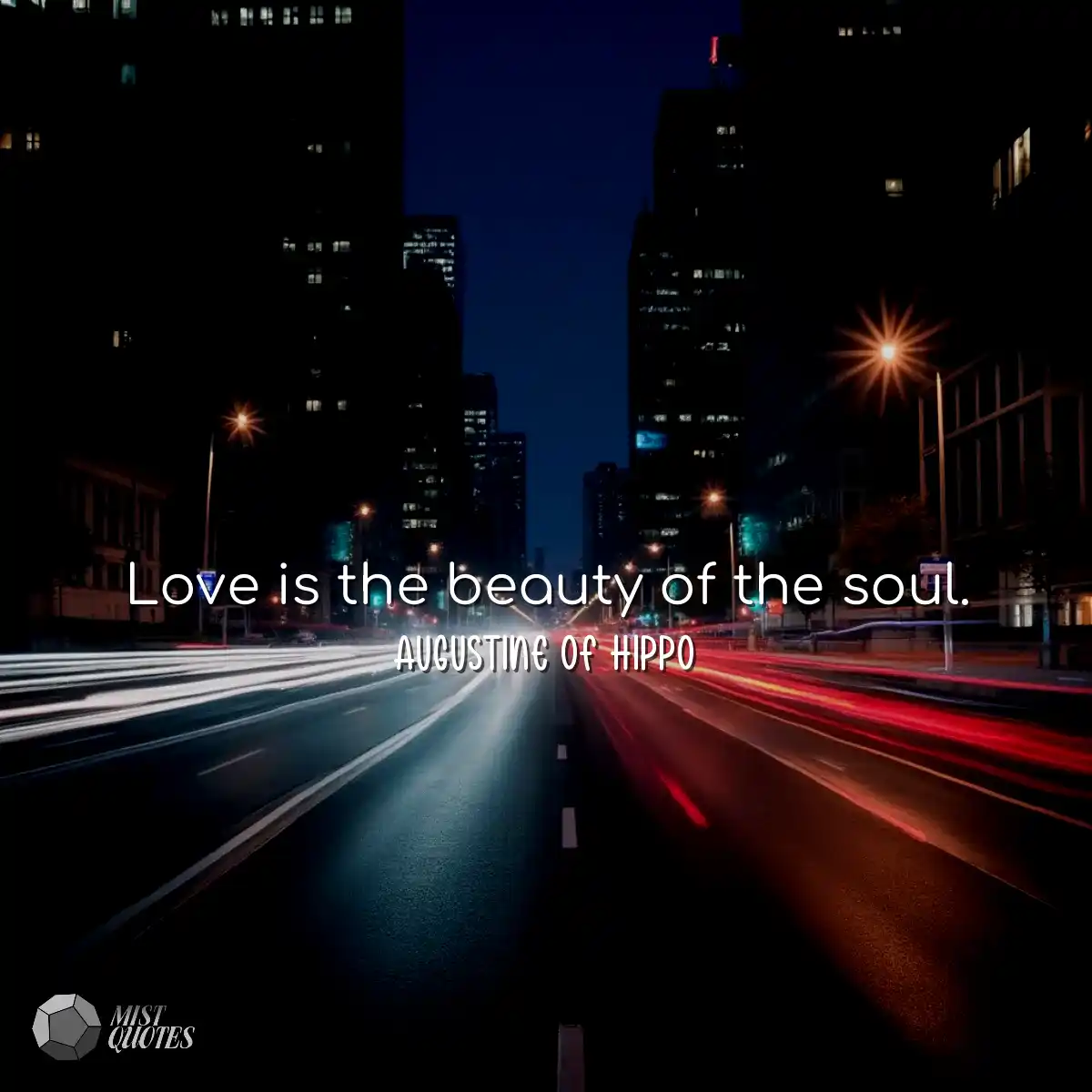 Love is the beauty of the soul.