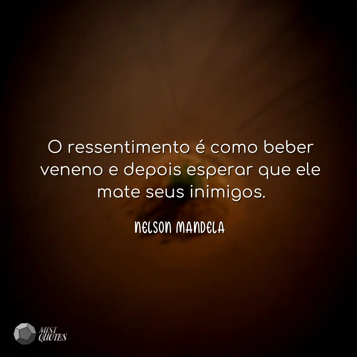 O ressentimento é como beber veneno e depois esper