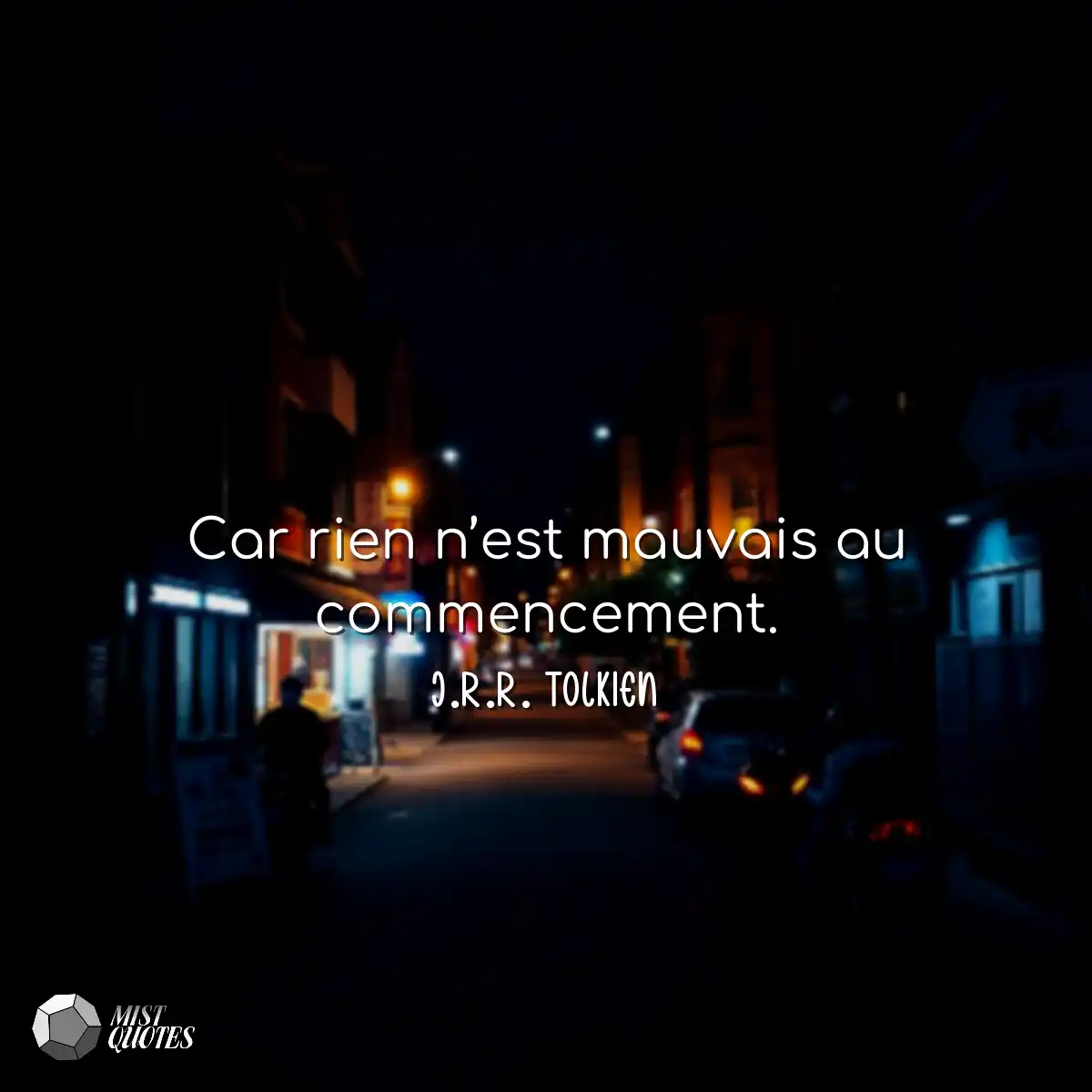 Car rien n’est mauvais au commencement