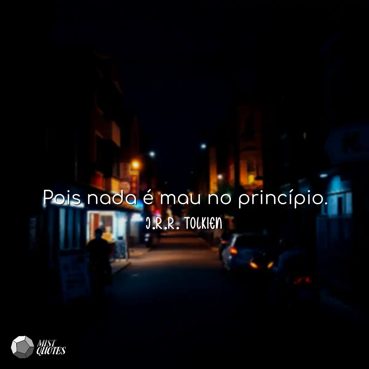 Pois nada é mau no princípio.
