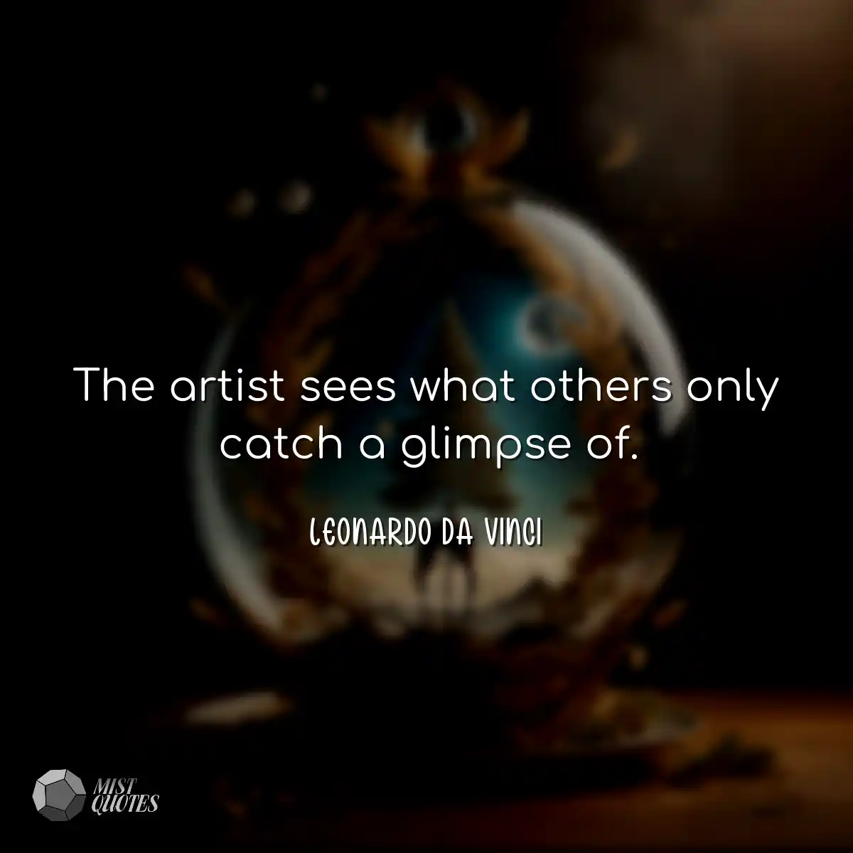 The artist sees what others only catch a