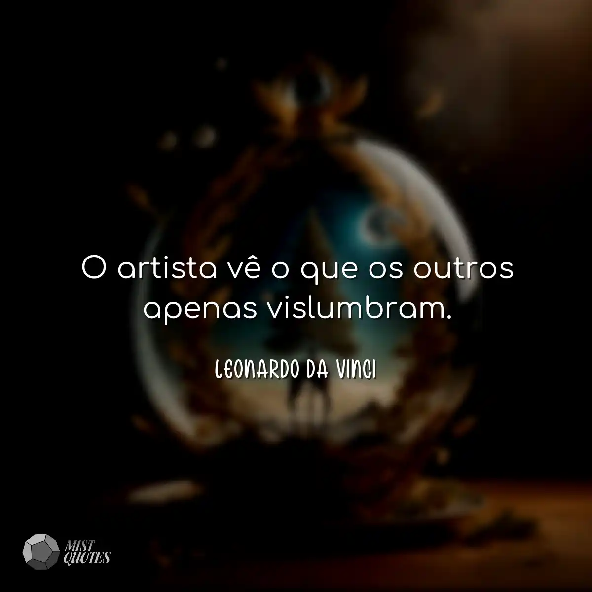 O artista vê o que os outros apenas vis