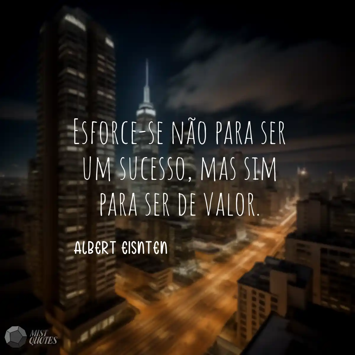 Esforce-se não para ser um sucesso, mas