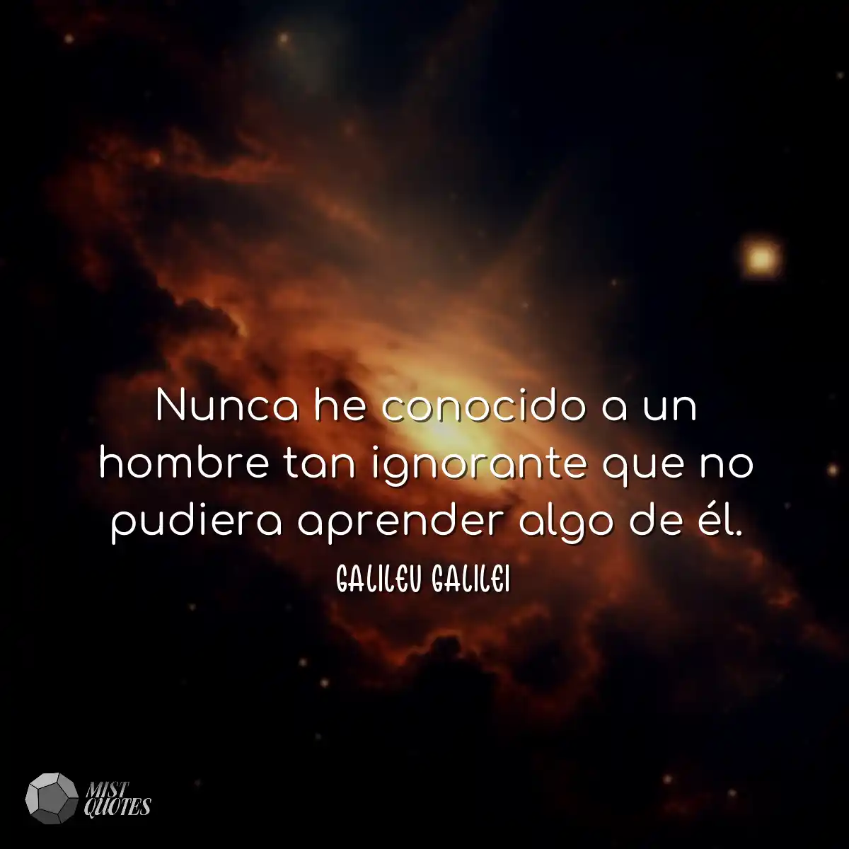 Nunca he conocido a un hombre tan ignorante que no