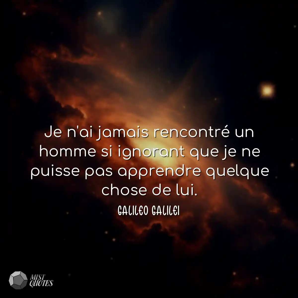Je n'ai jamais rencontré un homme si ignorant que 