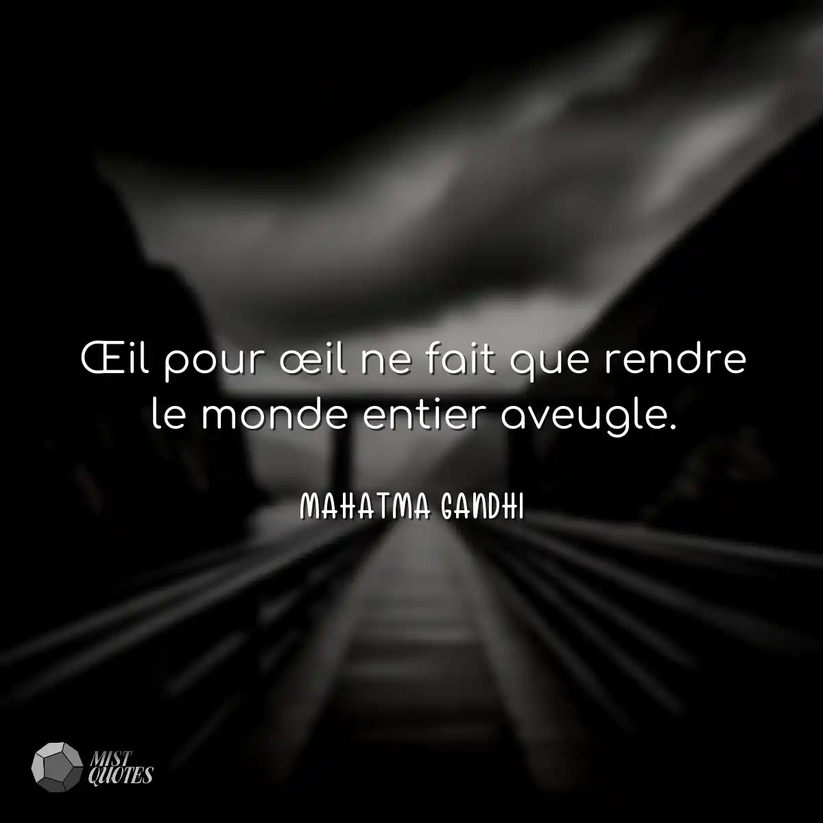 Œil pour œil ne fait que rendre le monde entier av